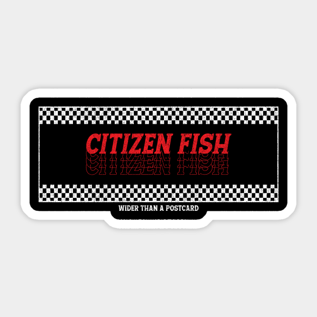 Citizen Fish Wider Than a Postcard Citizen Fish Wider Than A Postcard